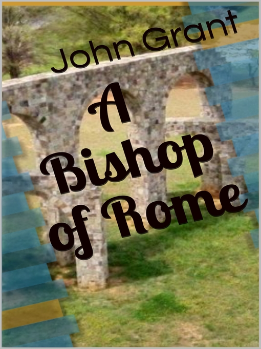 Title details for A Bishop of Rome by John Grant - Available
